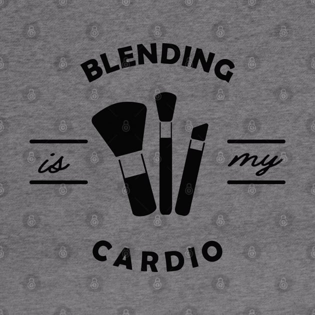 Makeup Artist - Blending is my cardio by KC Happy Shop